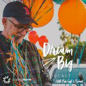 Podcast Dream Big Podcast with Bob Goff and Friends