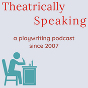 Podcast Theatrically Speaking: a playwriting podcast