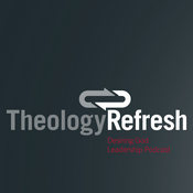 Podcast Theology Refresh