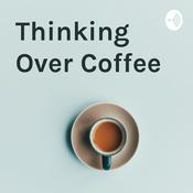 Podcast Thinking Over Coffee