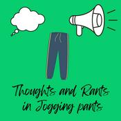 Podcast Thoughts and Rants in Jogging Pants