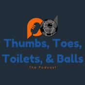 Podcast Thumbs, Toes, Toilets, &amp; Balls