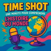 Podcast TIME SHOT, Une minute pour comprendre l'Histoire du Monde