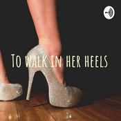 Podcast To walk in her heels