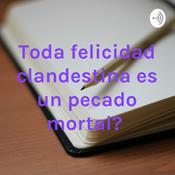 Podcast ¿Toda felicidad clandestina es un pecado mortal?