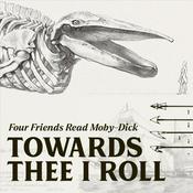 Podcast Towards Thee I Roll: Four Friends Read Moby-Dick