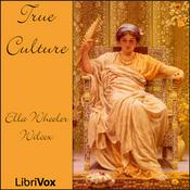 Podcast True Culture by Ella Wheeler Wilcox (1850 - 1919)