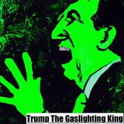 Podcast Trump! The Gaslighting King