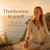 Podcast Thuiskomen in jezelf: the art of Soulful Living