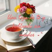 Podcast Una taza de té y hablando sin miedos