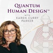 Podcast Quantum Human Design with Karen Curry Parker