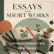 Podcast Unfinished Rainbows, and Other Essays