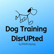 Podcast Dog Training DisrUPted