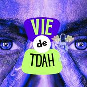 Podcast Vie de TDAH - L'art de vivre avec un cerveau différent