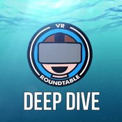 Podcast VR Roundtable - Deep Dives