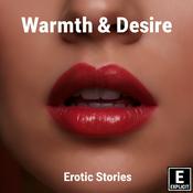 Podcast Warmth and Desire | Erotic Stories