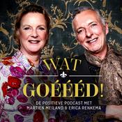 Podcast Wat Goéééd - De positieve podcast met Martien Meiland en Erica Renkema