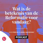 Podcast Wat is de betekenis van de Reformatie voor vandaag?