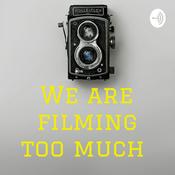 Podcast We are filming too much