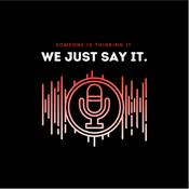 Podcast We Just Say It.