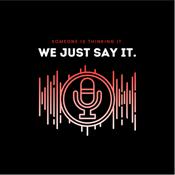Podcast We Just Say It.