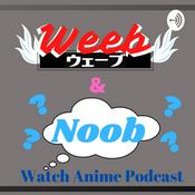 Podcast Weeb and Noob Watch Anime Podcast