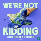 Podcast We're Not Kidding with Mehdi & Friends