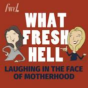 What Fresh Hell: Parenting, Relationships, and Making Life Better, with Two Funny Moms