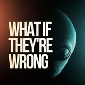 Podcast What if They're Wrong?