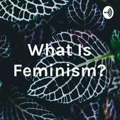 Podcast What Is Feminism?