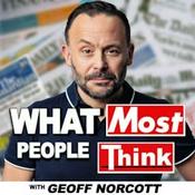 Podcast What Most People Think with Geoff Norcott