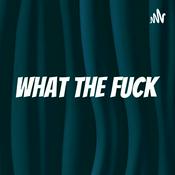 Podcast What The Fuck