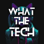 Podcast What The Tech