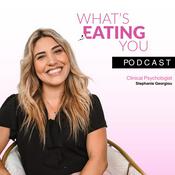 Podcast What's Eating You Podcast with Clinical Psychologist Stephanie Georgiou