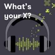 Podcast What's your X?