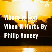Podcast Where Is God When It Hurts By Philip Yancey