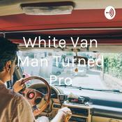 Podcast White Van Man Turned Pro
