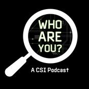 Podcast Who Are You: A CSI Podcast
