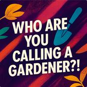 Podcast Who are you calling a gardener?!
