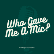 Podcast Who Gave Me A Mic?