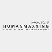 Podcast Whoa, Vol. 3: Humanmaxxing