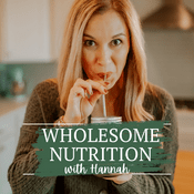 Podcast Wholesome Nutrition with Hannah