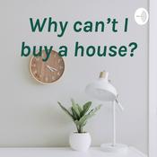 Podcast Why can’t I buy a house?