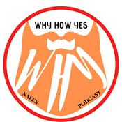 Podcast Why How Yes Sales Podcast