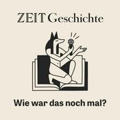 Podcast ZEIT Geschichte. Wie war das noch mal?