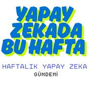 Podcast Yapay Zekada Bu Hafta