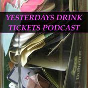 Podcast Yesterdays Drink Tickets Podcast