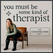 Podcast You Must Be Some Kind of Therapist