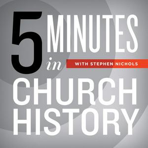 Luister naar 5 Minutes in Church History with Stephen Nichols in de app