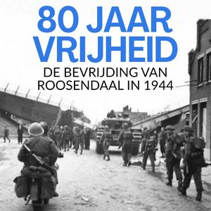 80 jaar vrijheid: de bevrijding van Roosendaal in 1944